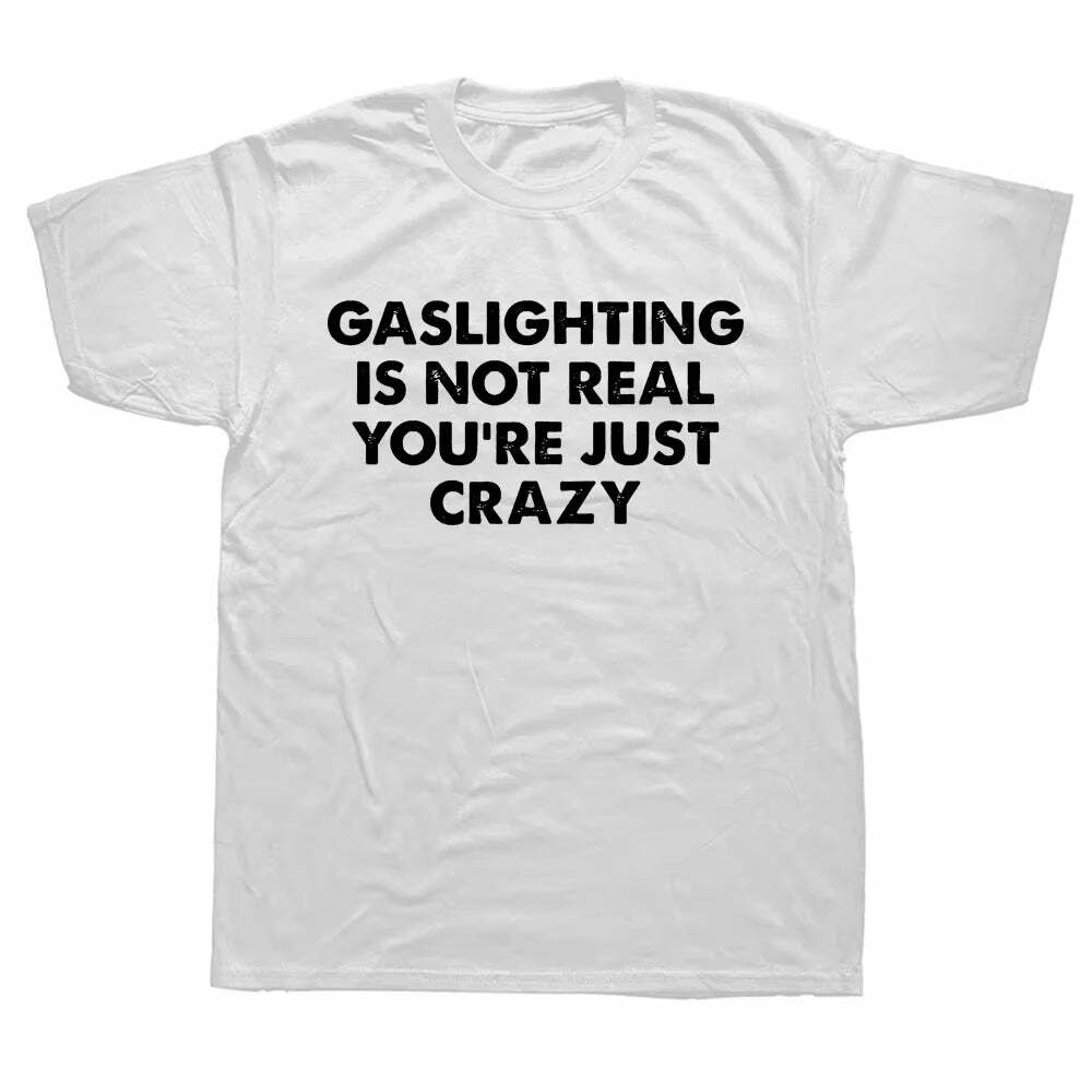 Gaslighting Is Not Real T-Shirt - Y2K Fashion Statement Tee