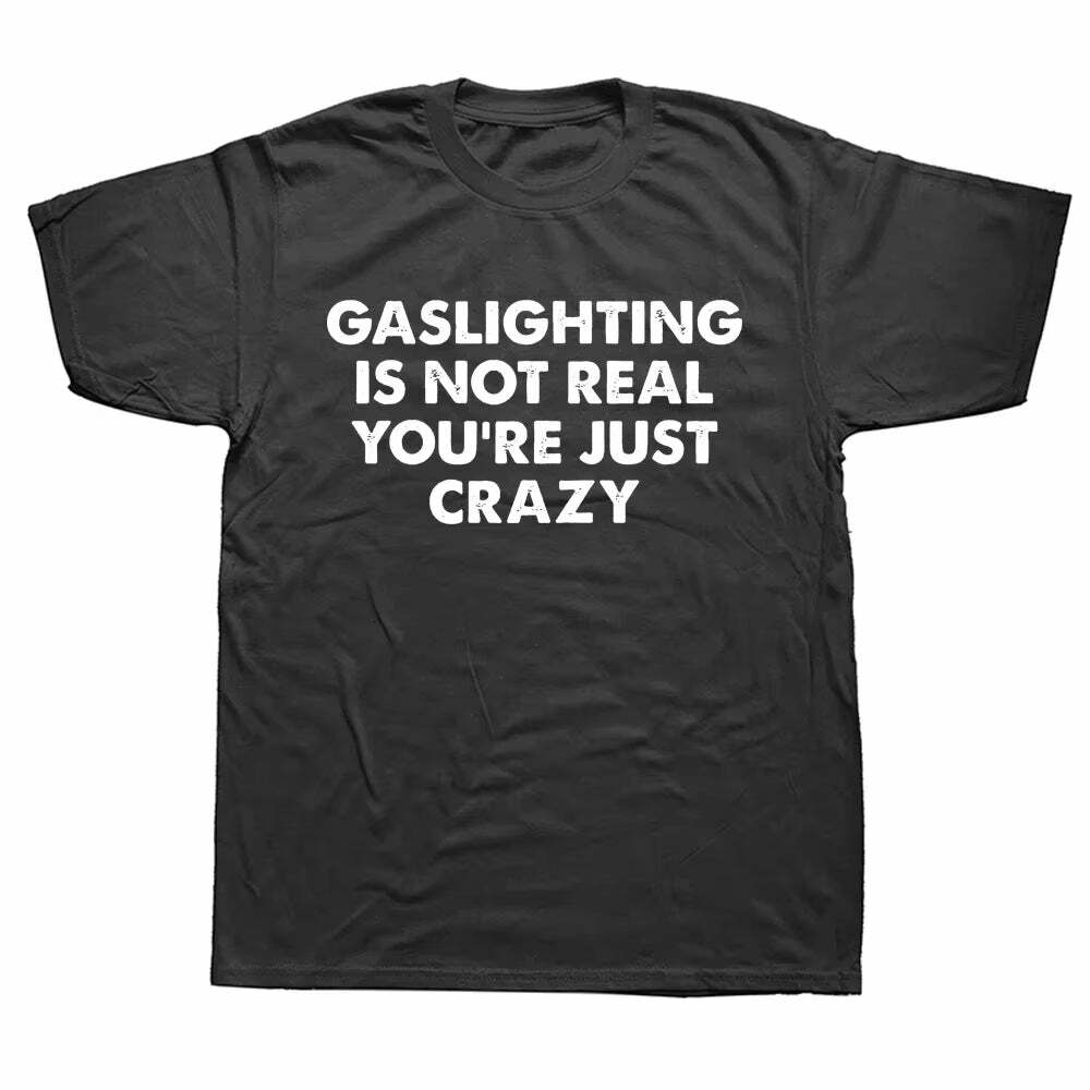 Gaslighting Is Not Real T-Shirt - Y2K Fashion Statement Tee