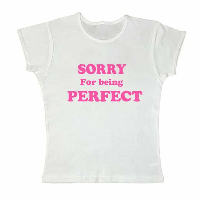 Sorry For Being Perfect Y2K Baby Tee - Trendy 2000s Style Top