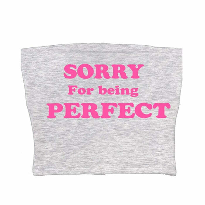 Sorry For Being Perfect Y2K Tube Top - Trendy 2000s Style Essential